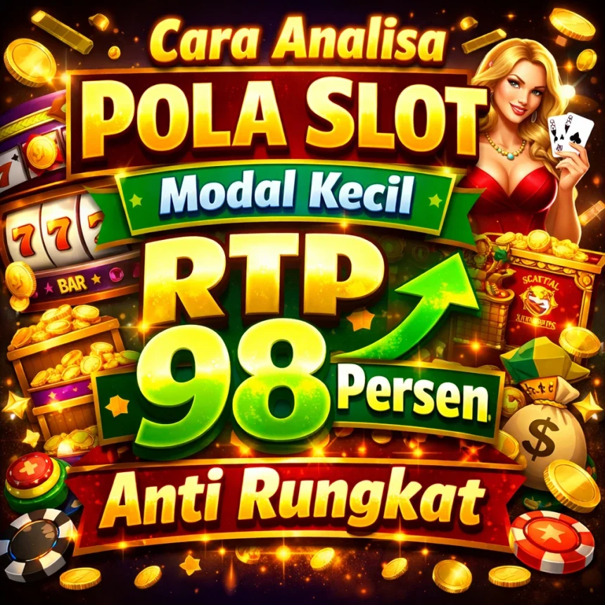 Strategi cara analisa pola slot modal kecil RTP 98 persen anti rungkat terbaru