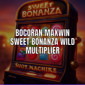 Bocoran maxwin sweet bonanza wild multiplier