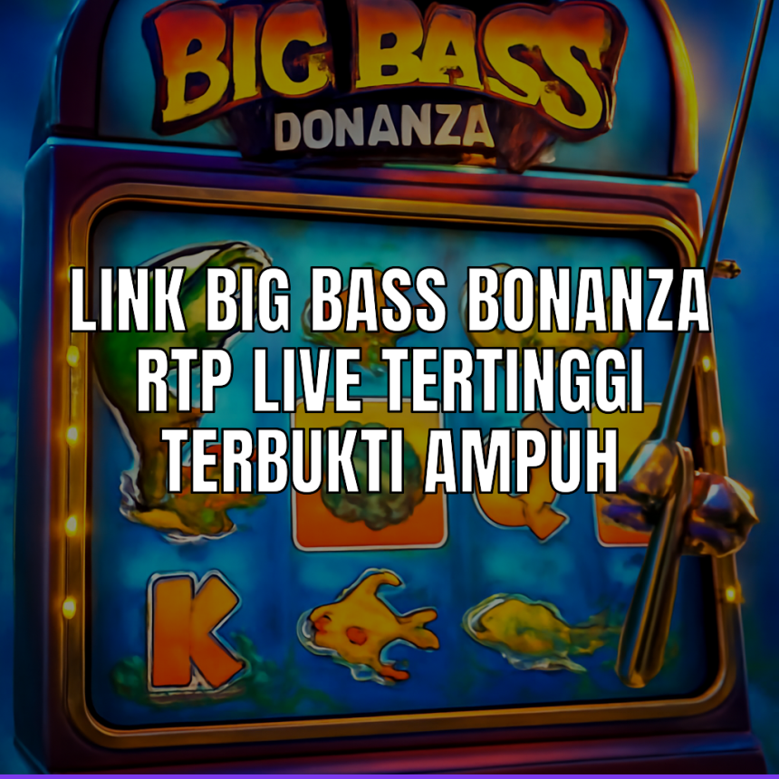 Link Big Bass Bonanza RTP Live Tertinggi