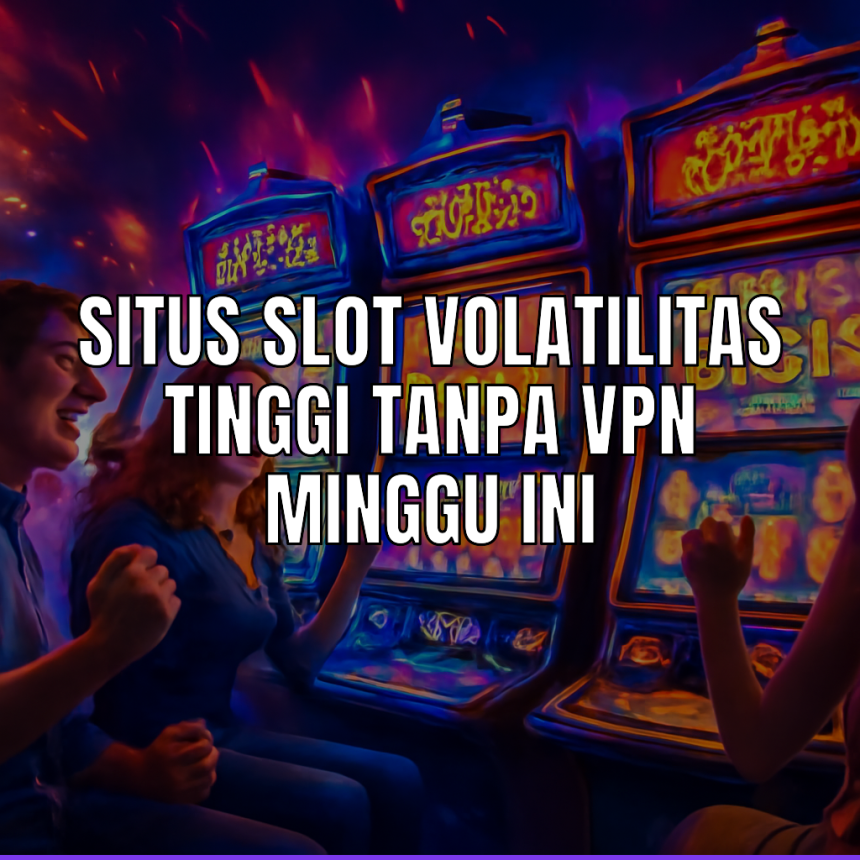situs slot volatilitas tinggi tanpa vpn